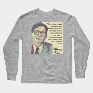 Atticus Finch Quote Long Sleeve T-Shirt